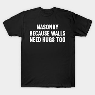 Masonry Because Walls Need Hugs Too T-Shirt